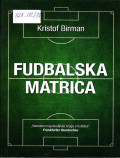 Fudbalska matrica : u traganju za savršenim fudbalom